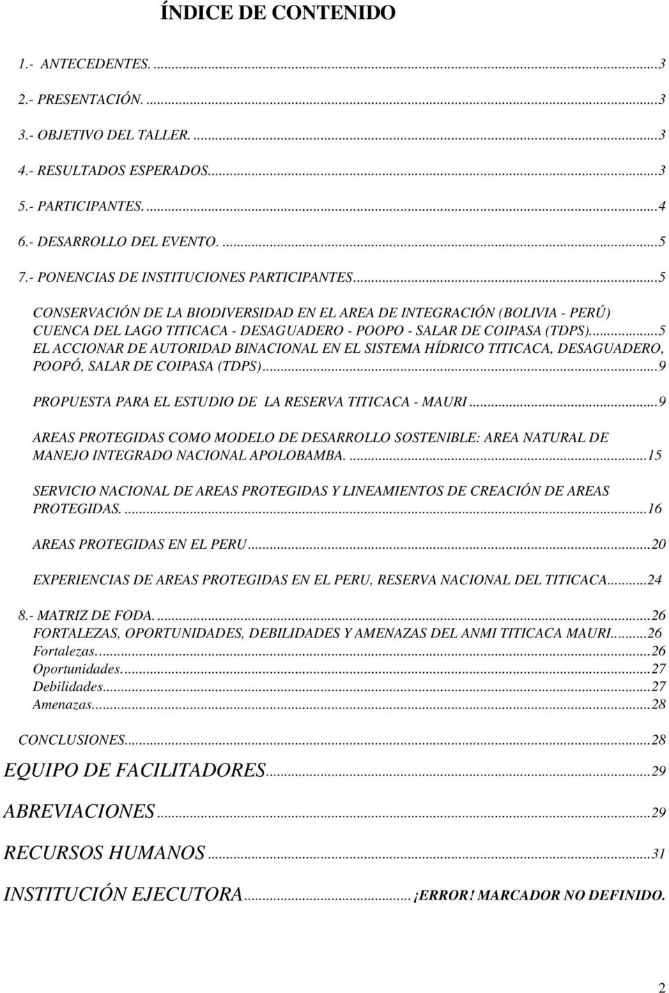 ..5 EL ACCIONAR DE AUTORIDAD BINACIONAL EN EL SISTEMA HÍDRICO TITICACA, DESAGUADERO, POOPÓ, SALAR DE COIPASA (TDPS)...9 PROPUESTA PARA EL ESTUDIO DE LA RESERVA TITICACA - MAURI.