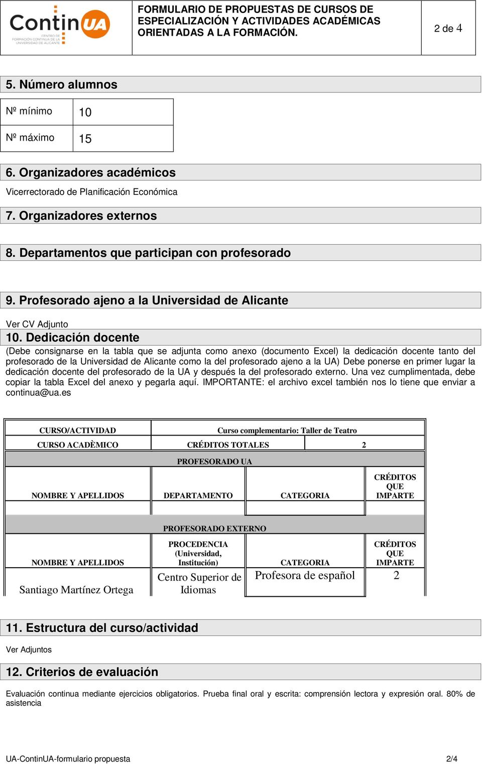 Dedicación docente (Debe consignarse en la tabla que se adjunta como anexo (documento Excel) la dedicación docente tanto del profesorado de la Universidad de Alicante como la del profesorado ajeno a