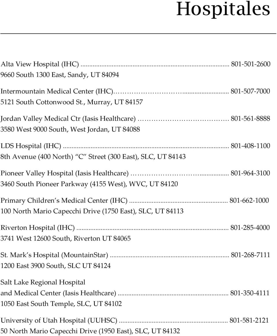 .. 801-408-1100 8th Avenue (400 North) C Street (300 East), SLC, UT 84143 Pioneer Valley Hospital (Iasis Healthcare).
