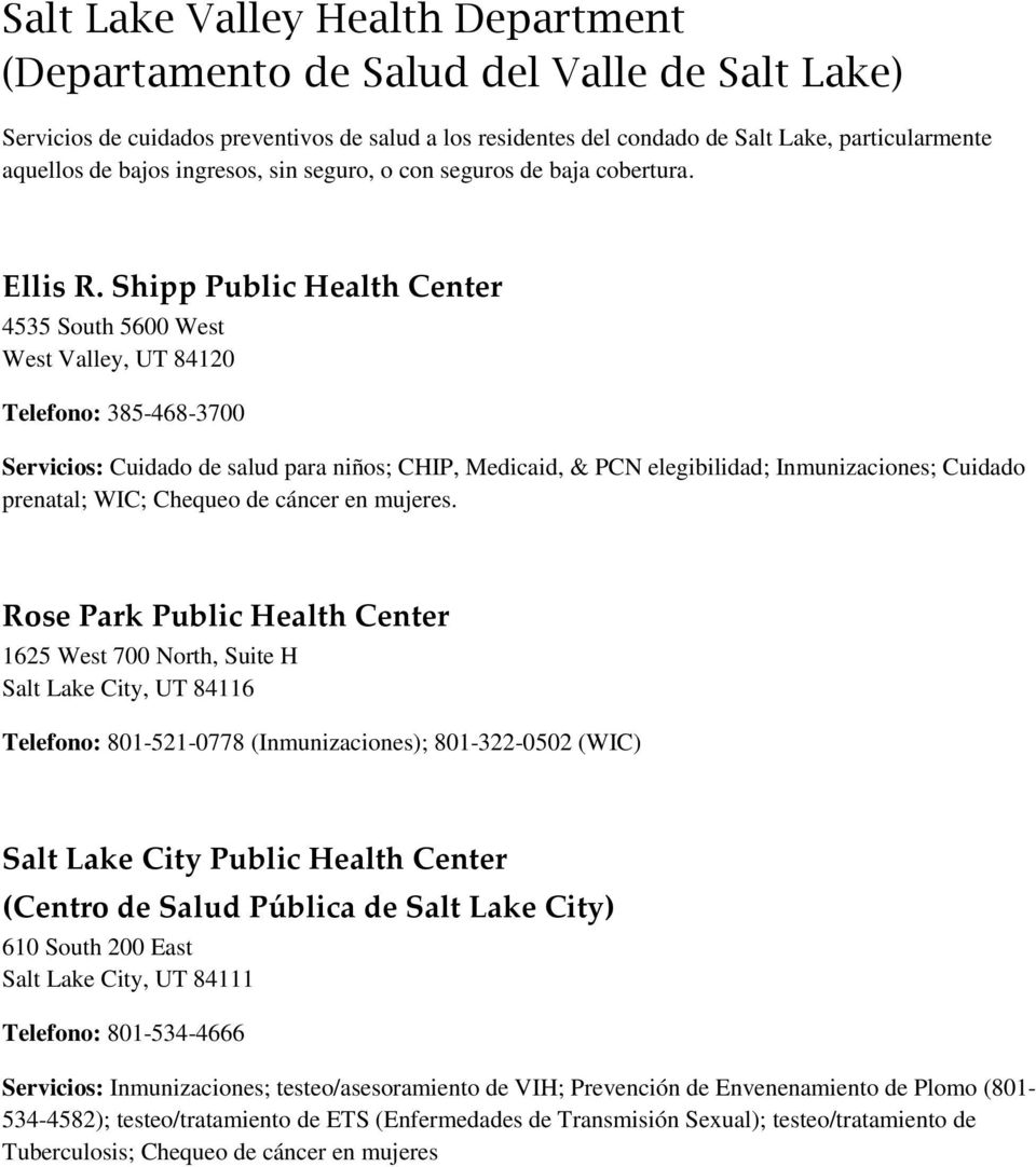 Shipp Public Health Center 4535 South 5600 West West Valley, UT 84120 Telefono: 385-468-3700 Servicios: Cuidado de salud para niños; CHIP, Medicaid, & PCN elegibilidad; Inmunizaciones; Cuidado