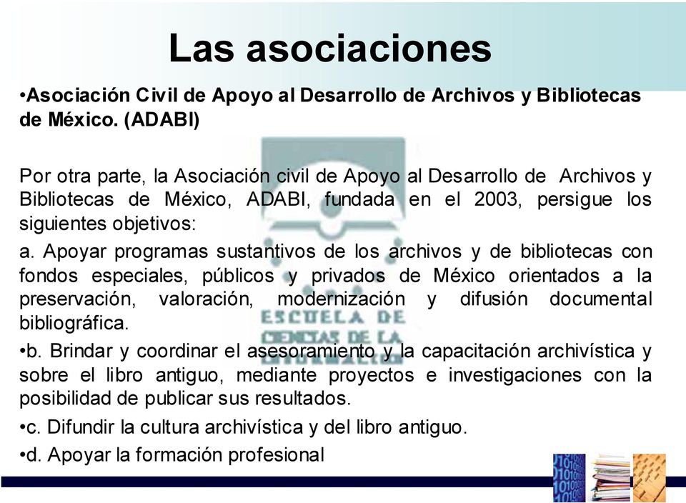 Apoyar programas sustantivos de los archivos y de bibliotecas con fondos especiales, públicos y privados de México orientados a la preservación, valoración, modernización y difusión