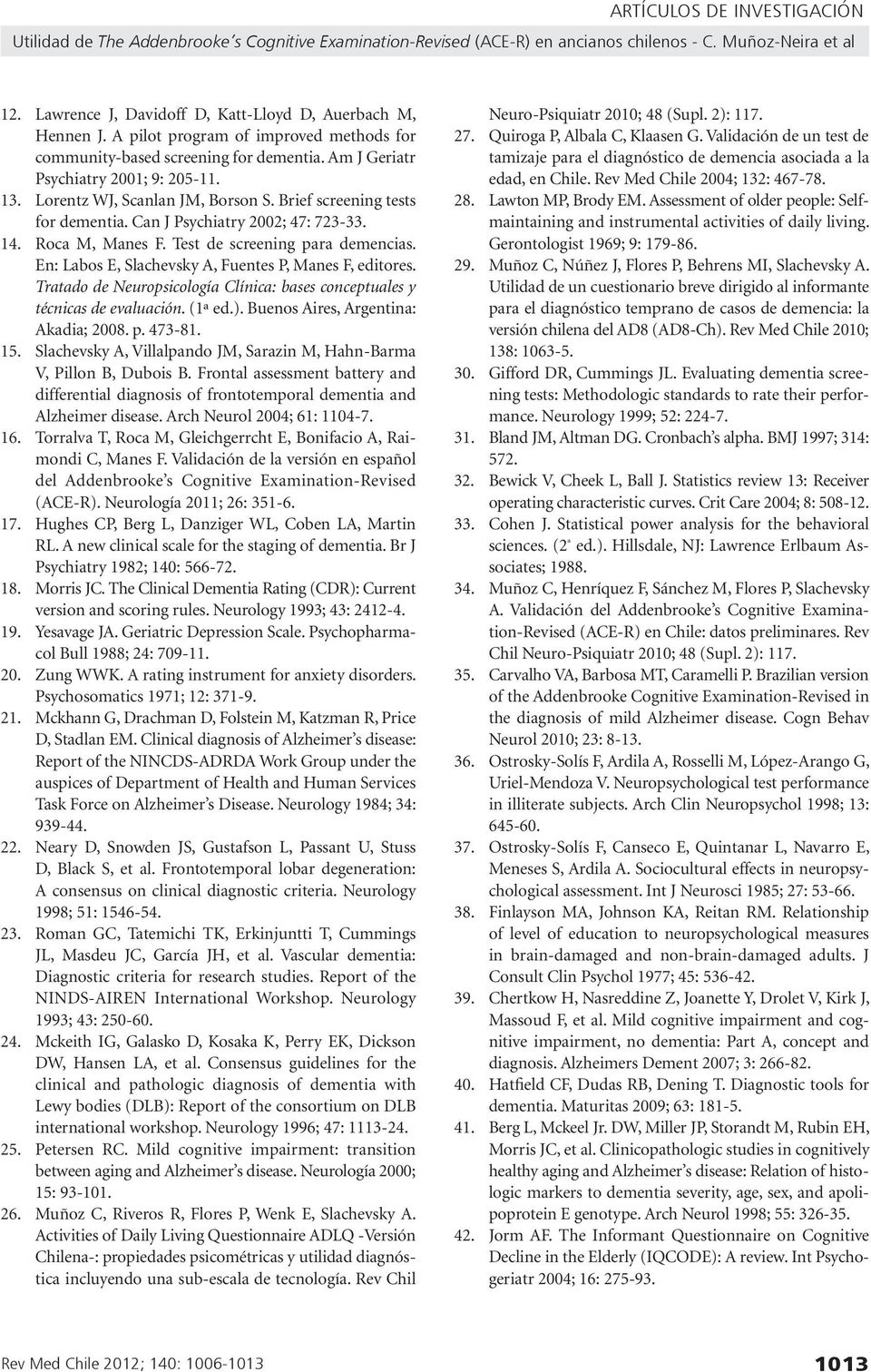 Cn J Psychitry 2002; 47: 723-33. 14. Roc M, Mnes F. Test de screening pr demencis. En: Lbos E, Slchevsky A, Fuentes P, Mnes F, editores.