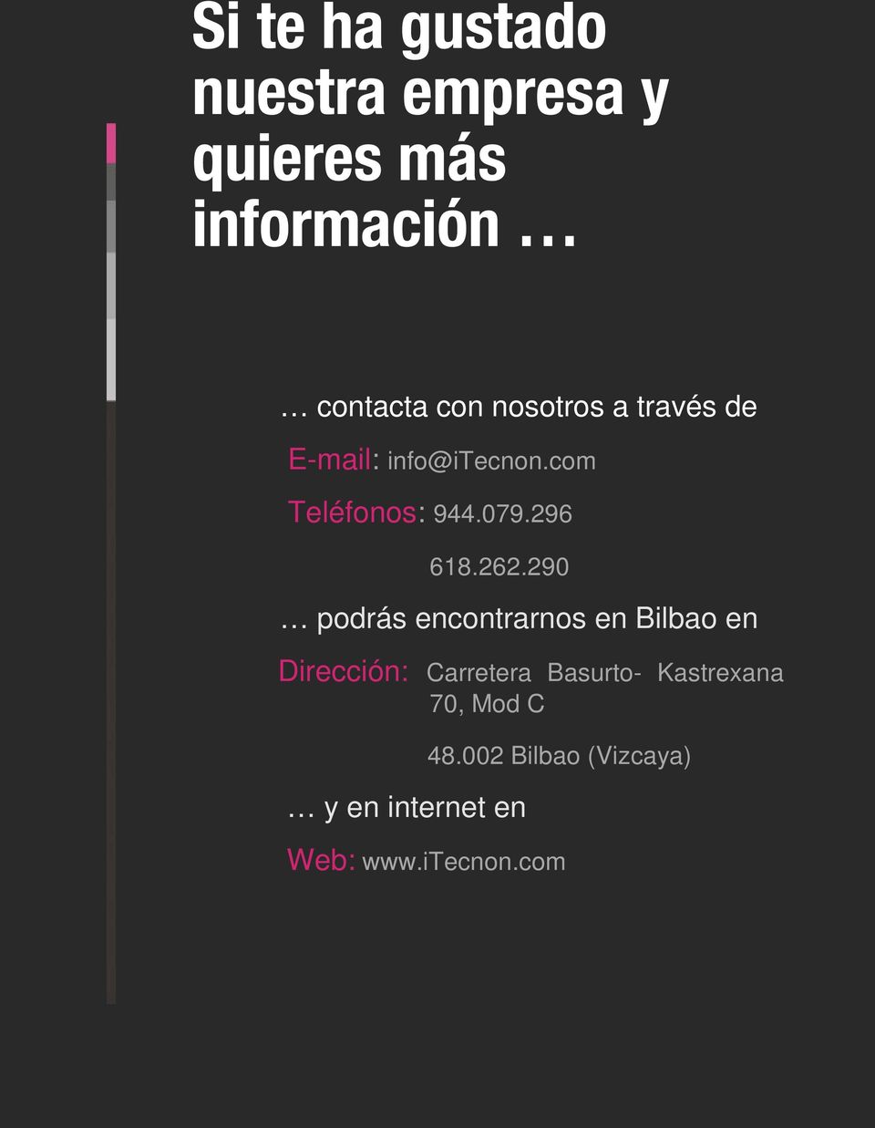 262.290 podrás encontrarnos en Bilbao en Dirección: Carretera Basurto-