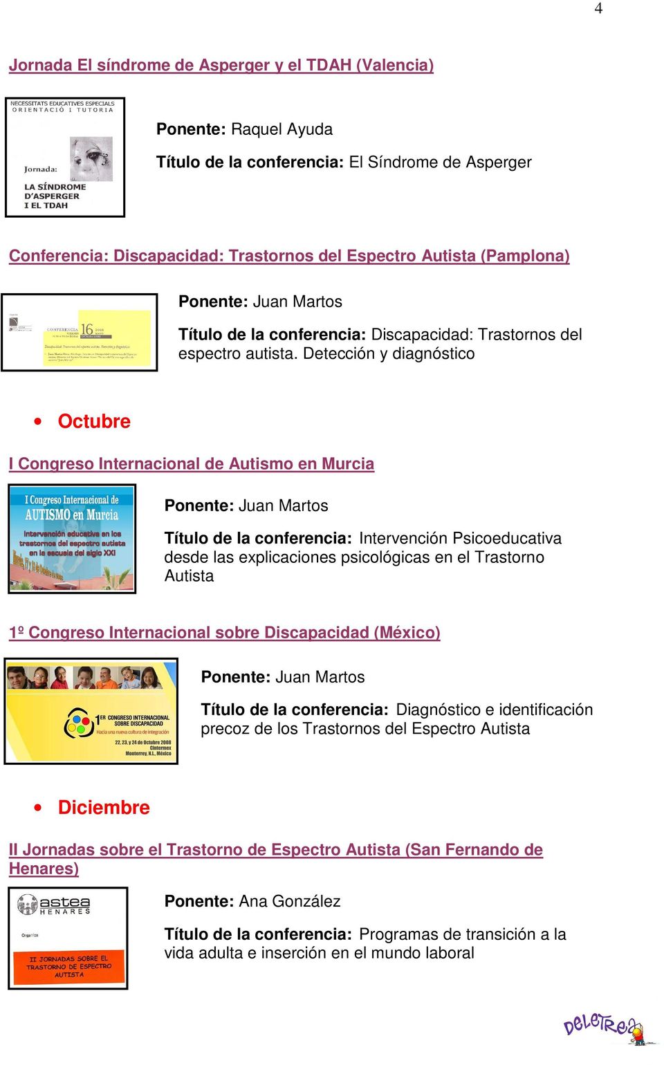 Detección y diagnóstico Octubre I Congreso Internacional de Autismo en Murcia Título de la conferencia: Intervención Psicoeducativa desde las explicaciones psicológicas en el Trastorno Autista 1º