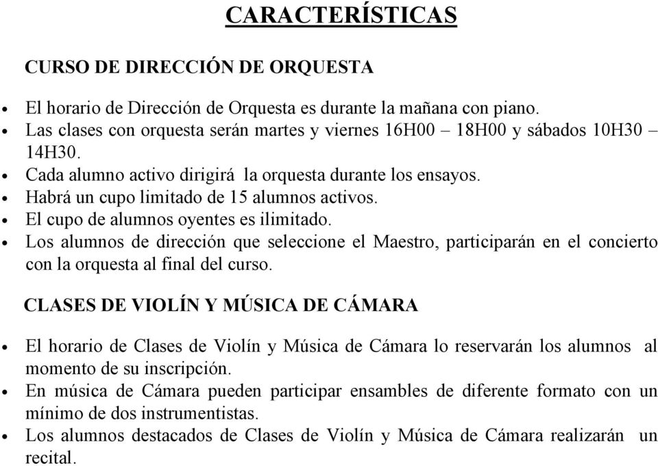 Los alumnos de dirección que seleccione el Maestro, participarán en el concierto con la orquesta al final del curso.