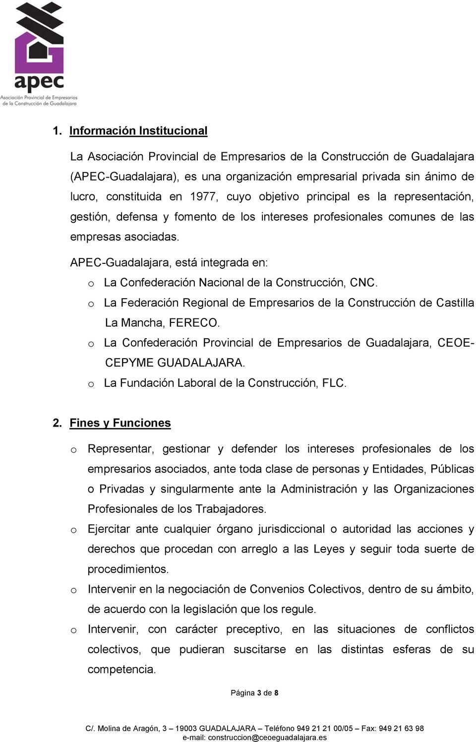 APEC-Guadalajara, está integrada en: o La Confederación Nacional de la Construcción, CNC. o La Federación Regional de Empresarios de la Construcción de Castilla La Mancha, FERECO.