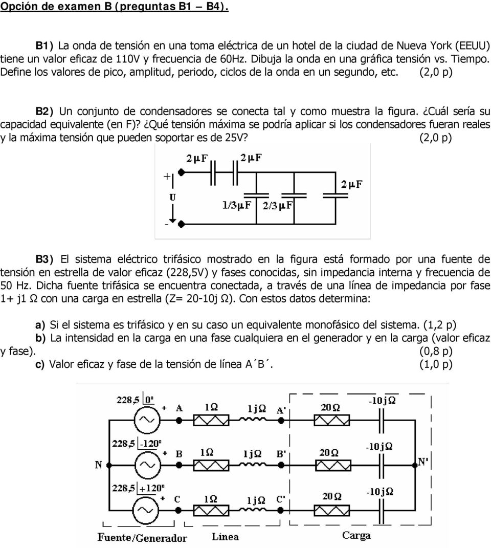 (2,0 p) B2) Un conjunto de condensadores se conecta tal y como muestra la figura. Cuál sería su capacidad equivalente (en F)?