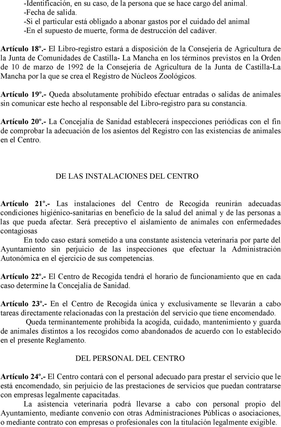 - El Libro-registro estará a disposición de la Consejería de Agricultura de la Junta de Comunidades de Castilla- La Mancha en los términos previstos en la Orden de 10 de marzo de 1992 de la