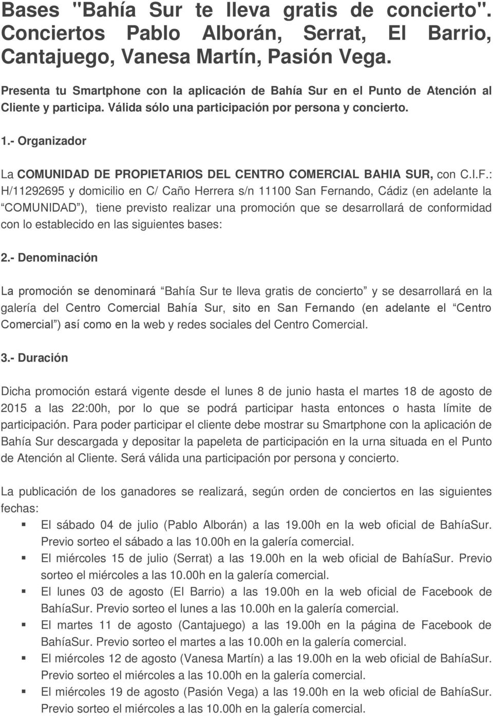 - Organizador La COMUNIDAD DE PROPIETARIOS DEL CENTRO COMERCIAL BAHIA SUR, con C.I.F.
