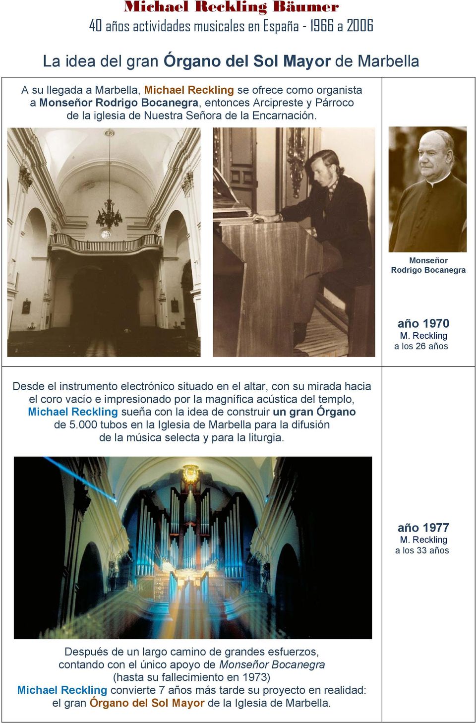 Monseñor Rodrigo Bocanegra año 1970 a los 26 años Desde el instrumento electrónico situado en el altar, con su mirada hacia el coro vacío e impresionado por la magnífica acústica del templo, Michael