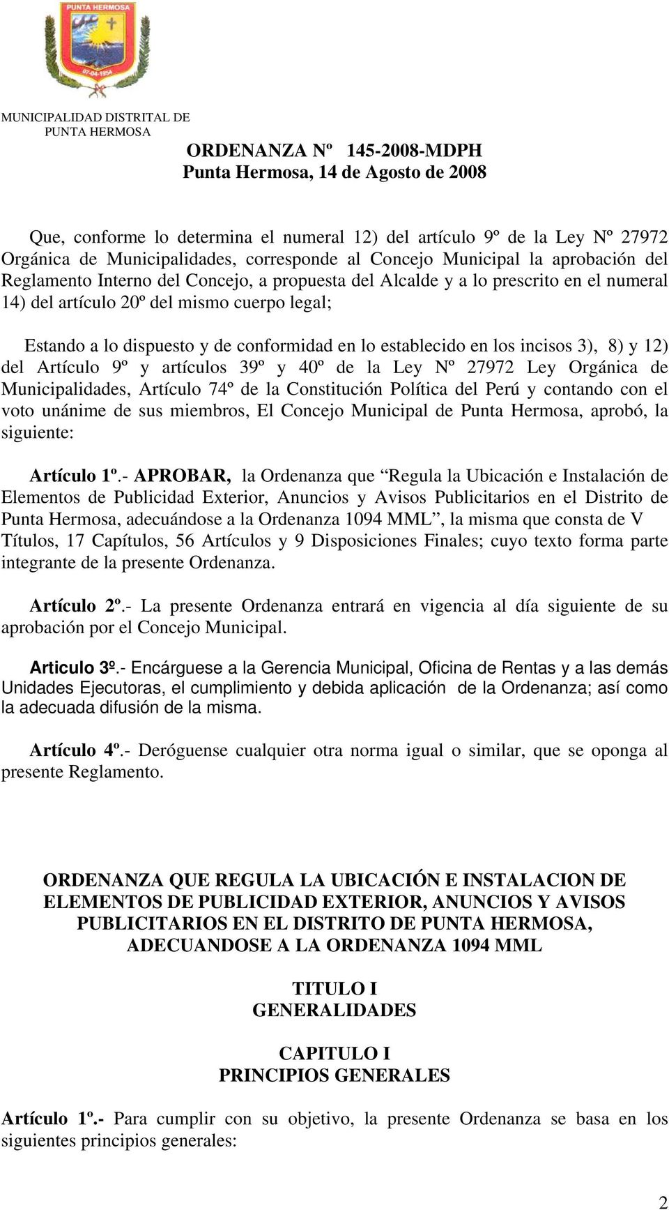 y artículos 39º y 40º de la Ley Nº 27972 Ley Orgánica de Municipalidades, Artículo 74º de la Constitución Política del Perú y contando con el voto unánime de sus miembros, El Concejo Municipal de