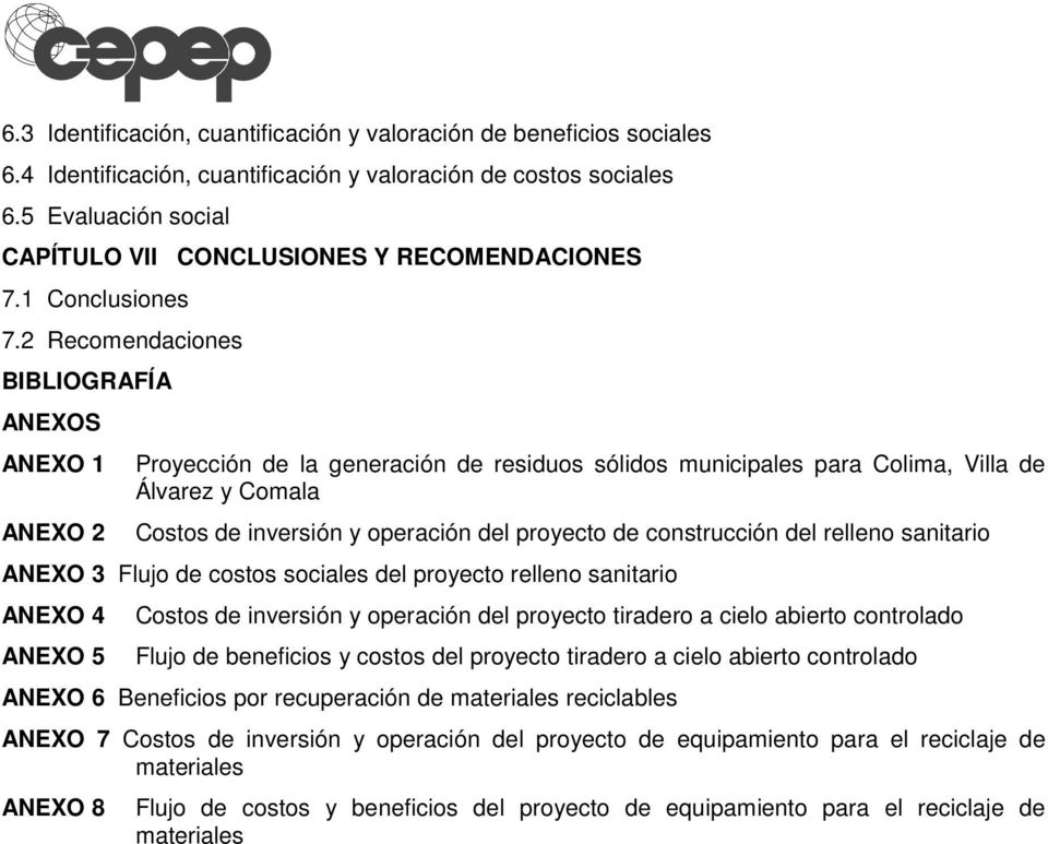 2 Recomendaciones BIBLIOGRAFÍA ANEXOS ANEXO 1 ANEXO 2 Proyección de la generación de residuos sólidos municipales para Colima, Villa de Álvarez y Comala Costos de inversión y operación del proyecto