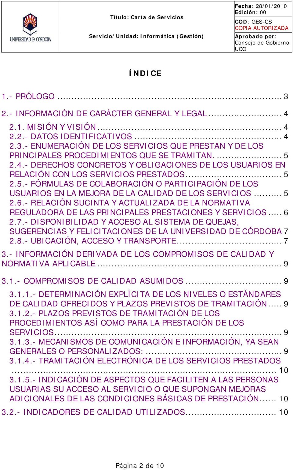 .. 5 2.6.- RELACIÓN SUCINTA Y ACTUALIZADA DE LA NORMATIVA REGULADORA DE LAS PRINCIPALES PRESTACIONES Y SERVICIOS... 6 2.7.