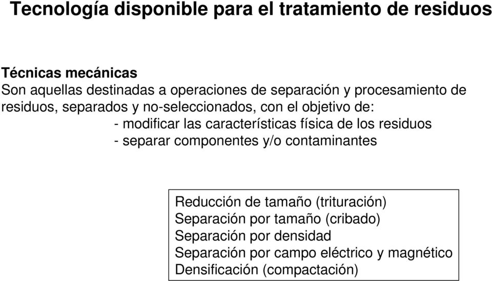 características física de los residuos - separar componentes y/o contaminantes Reducción de tamaño (trituración)