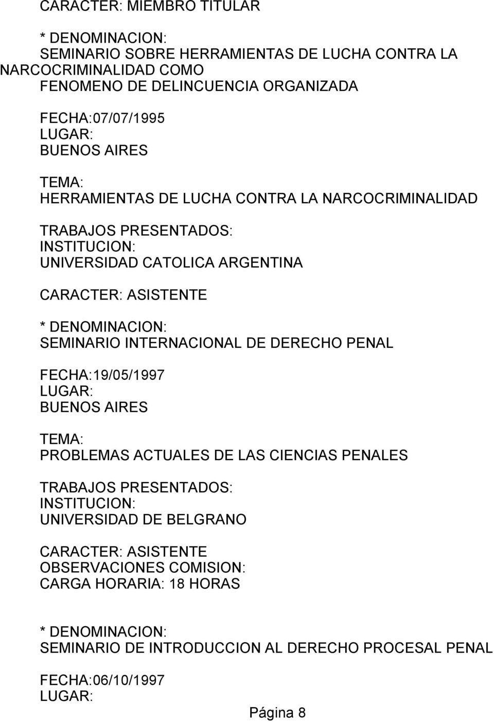 ASISTENTE SEMINARIO INTERNACIONAL DE DERECHO PENAL FECHA:19/05/1997 PROBLEMAS ACTUALES DE LAS CIENCIAS PENALES UNIVERSIDAD