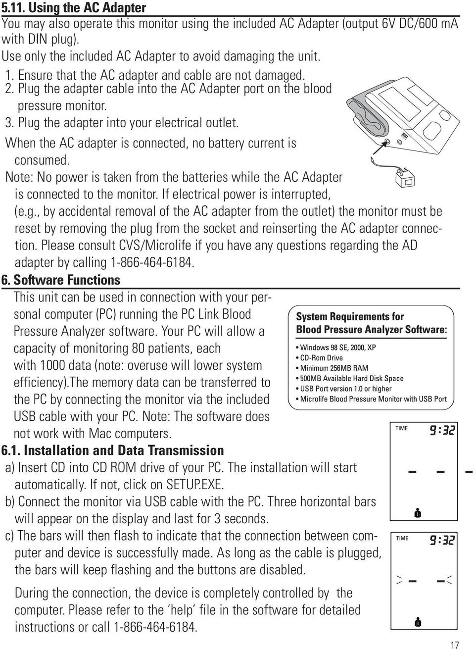 When the AC adapter is connected, no battery current is consumed. Note: No power is taken from the batteries while the AC Adapter is connected to the monitor. If electrical power is interrupted, (e.g.