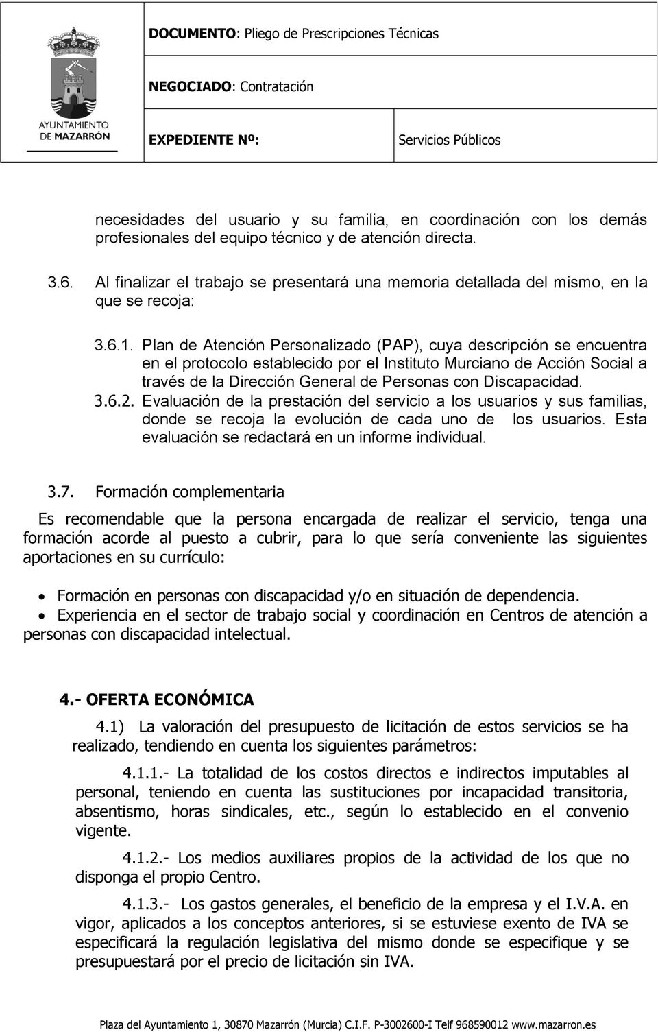 Plan de Atención Personalizado (PAP), cuya descripción se encuentra en el protocolo establecido por el Instituto Murciano de Acción Social a través de la Dirección General de Personas con