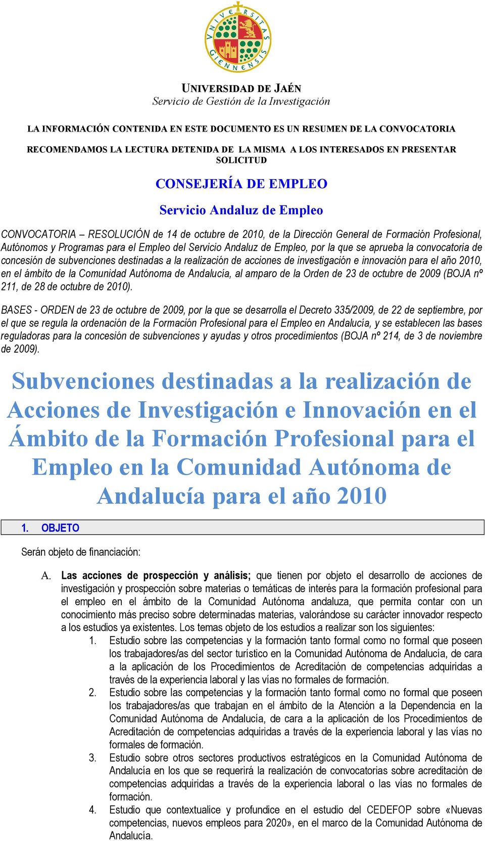 aprueba la convocatoria de concesión de subvenciones destinadas a la realización de acciones de investigación e innovación para el año 2010, en el ámbito de la Comunidad Autónoma de Andalucía, al