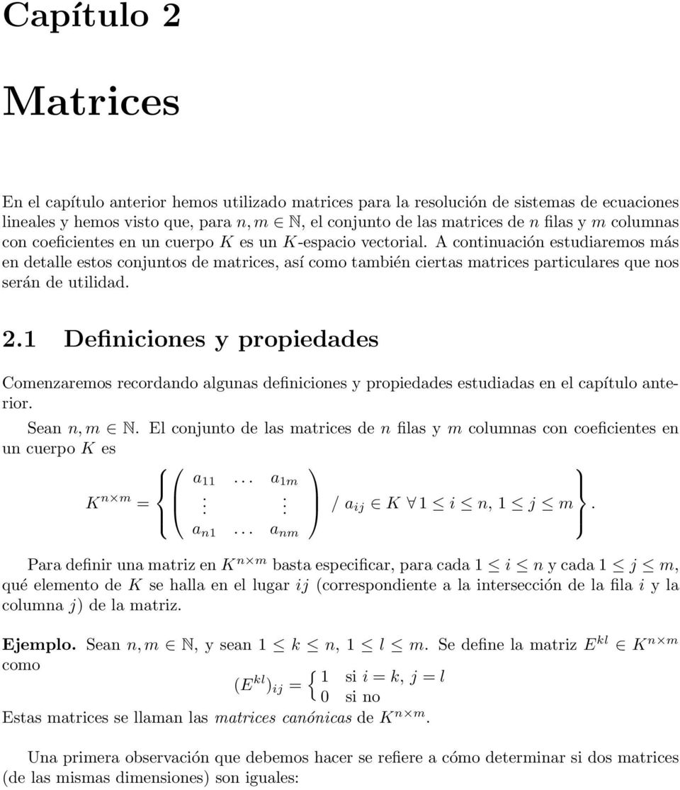A continuación estudiaremos más en detalle estos conjuntos de matrices, así como también ciertas matrices particulares que nos serán de utilidad. 2.