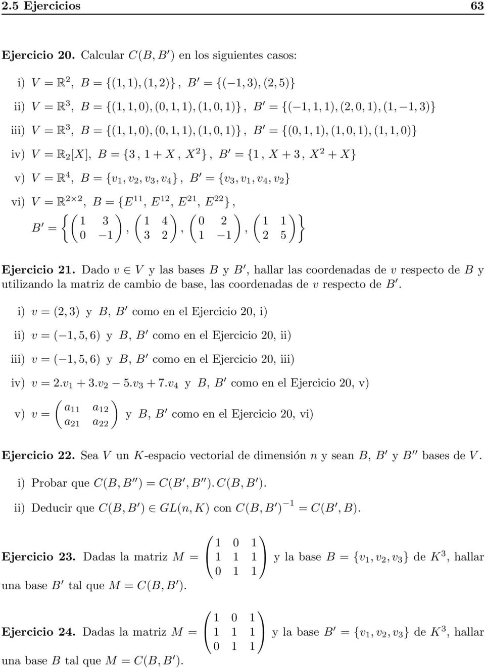 R 3, B = {(1, 1, 0), (0, 1, 1), (1, 0, 1)}, B = {(0, 1, 1), (1, 0, 1), (1, 1, 0)} iv) V = R 2 [X], B = {3, 1 + X, X 2 }, B = {1, X + 3, X 2 + X} v) V = R 4, B = {v 1, v 2, v 3, v 4 }, B = {v 3, v 1,