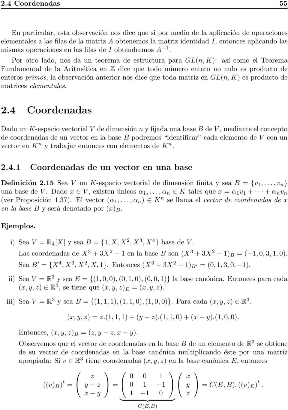Por otro lado, nos da un teorema de estructura para GL(n, K): así como el Teorema Fundamental de la Aritmética en Z dice que todo número entero no nulo es producto de enteros primos, la observación