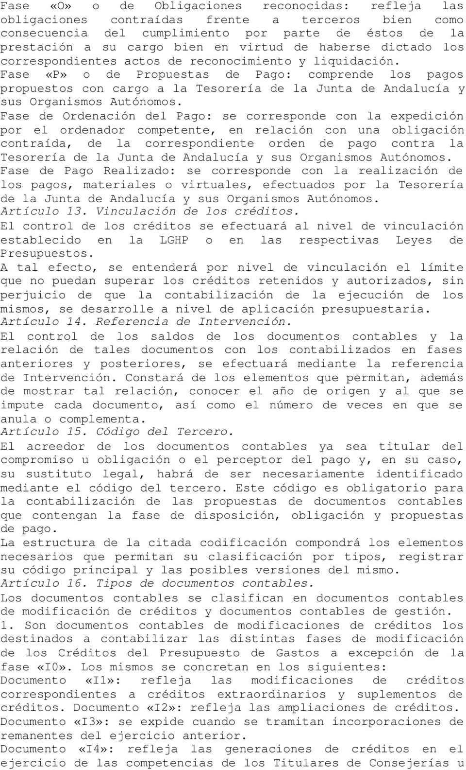 Fase «P» o de Propuestas de Pago: comprende los pagos propuestos con cargo a la Tesorería de la Junta de Andalucía y sus Organismos Autónomos.