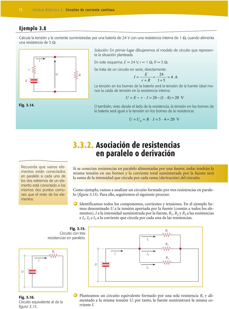 Solución: En primer lugar dibujaremos el modelo de circuito que representa la situación planteada. En este esquema: E = 24 V, r = 1 Ω, R = 5 Ω.