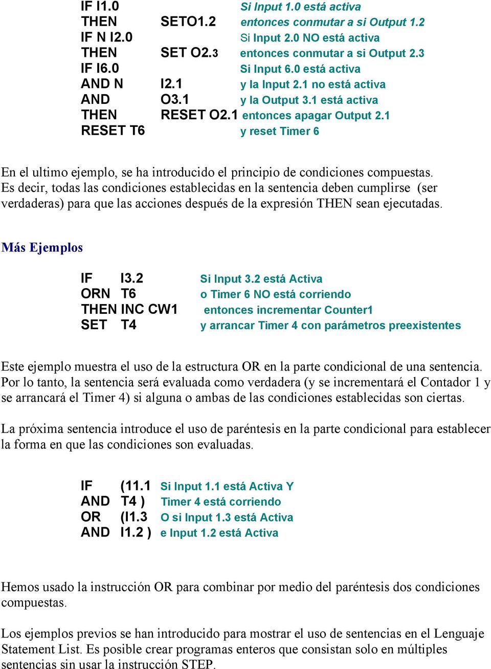 1 RESET T6 y reset Timer 6 En el ultimo ejemplo, se ha introducido el principio de condiciones compuestas.