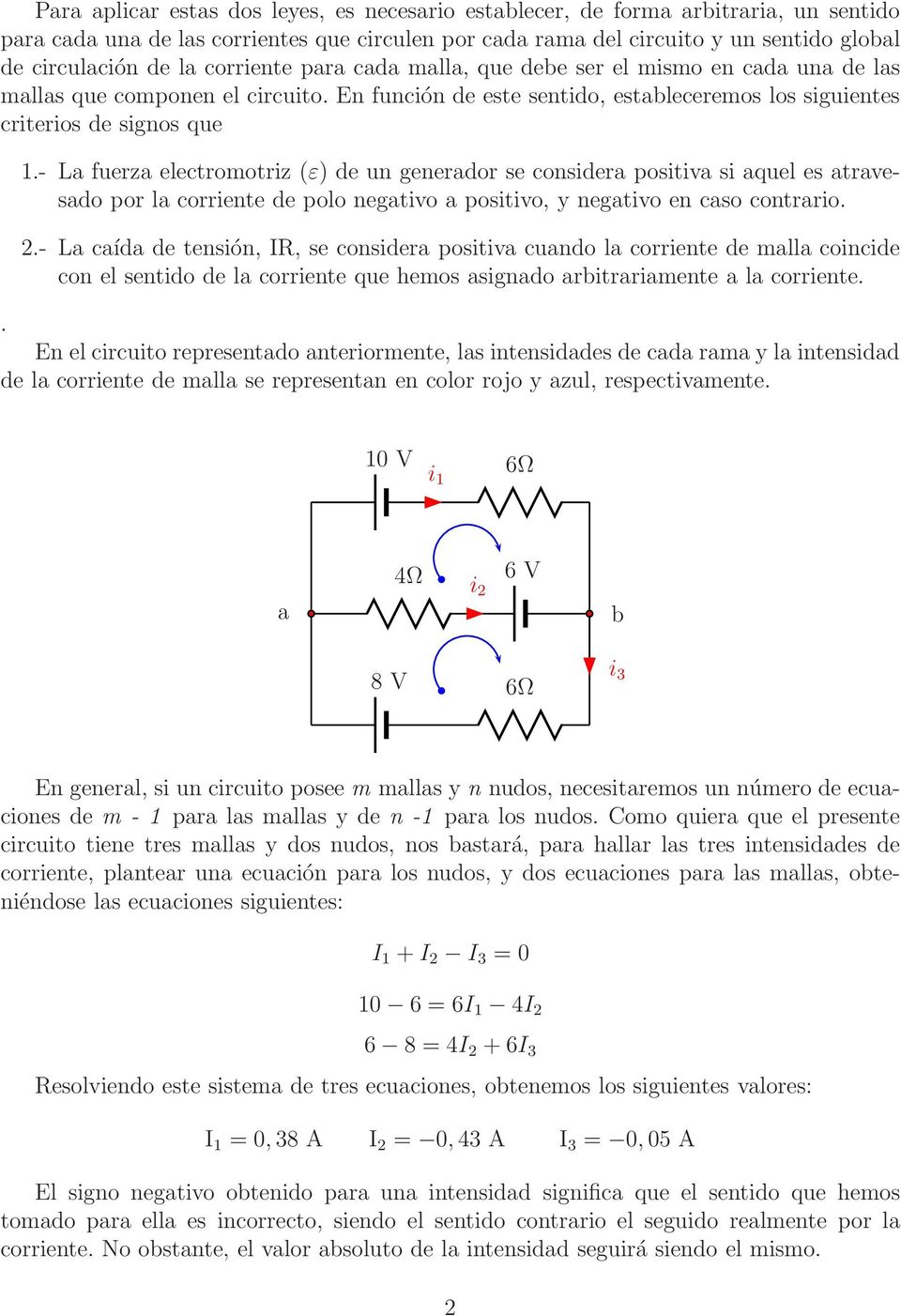 - L fuerz electromotriz (ε) de un generdor se consider positiv si quel es trvesdo por l corriente de polo negtivo positivo, y negtivo en cso contrrio. 2.