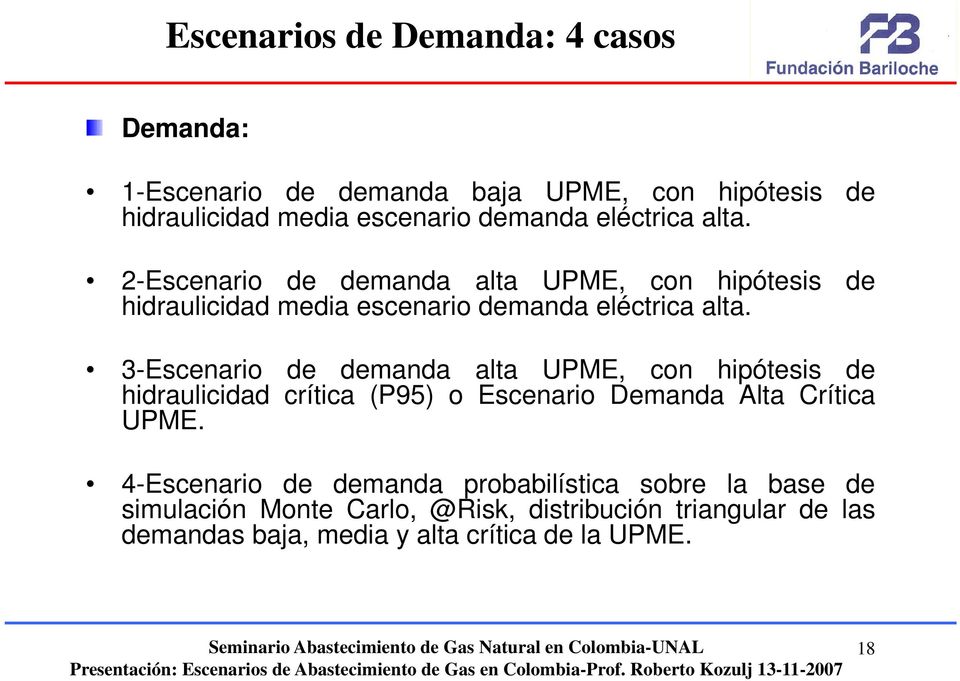 3-Escenario de demanda alta UPME, con hipótesis de hidraulicidad crítica (P95) o Escenario Demanda Alta Crítica UPME.