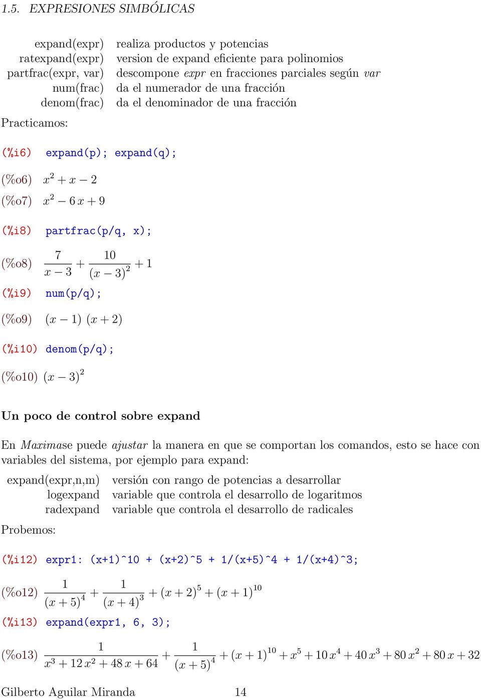 x); 7 x 3 + 10 (x 3) 2 + 1 num(p/q); (%o9) (x 1) (x + 2) (%i10) denom(p/q); (%o10) (x 3) 2 Un poco de control sobre expand En Maximase puede ajustar la manera en que se comportan los comandos, esto