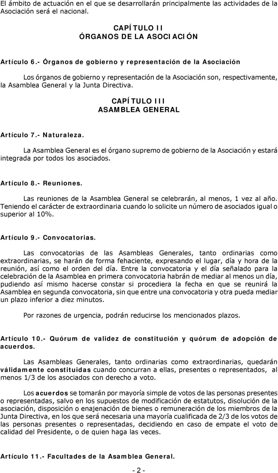 CAPÍTULO III ASAMBLEA GENERAL Artículo 7.- Naturaleza. La Asamblea General es el órgano supremo de gobierno de la Asociación y estará integrada por todos los asociados. Artículo 8.- Reuniones.