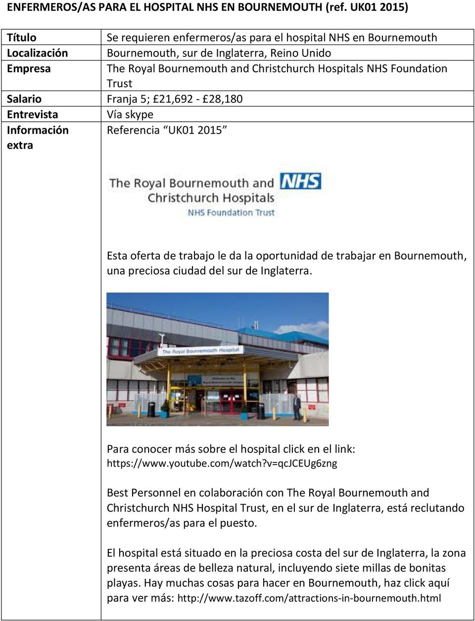 Trust Salario Franja 5; 21,692-28,180 Entrevista Vía skype Información Referencia UK01 2015 Esta oferta de trabajo le da la oportunidad de trabajar en Bournemouth, una preciosa ciudad del sur de