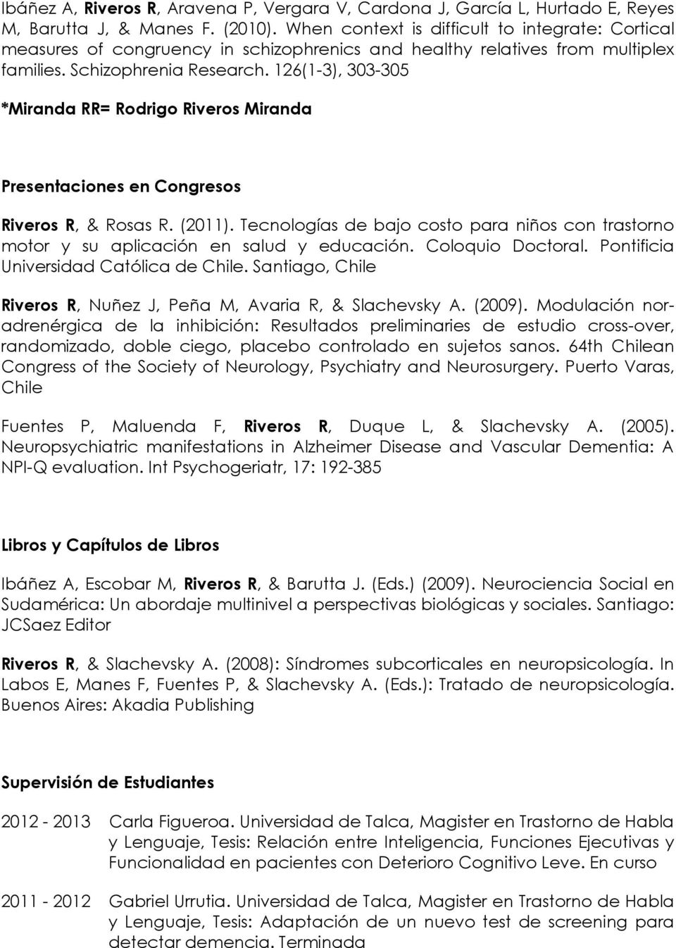 126(1-3), 303-305 *Miranda RR= Rodrigo Riveros Miranda Presentaciones en Congresos Riveros R, & Rosas R. (2011).