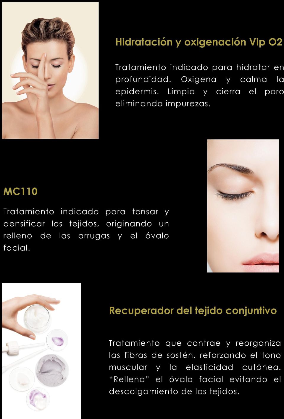MC110 Tratamiento indicado para tensar y densificar los tejidos, originando un relleno de las arrugas y el óvalo facial.