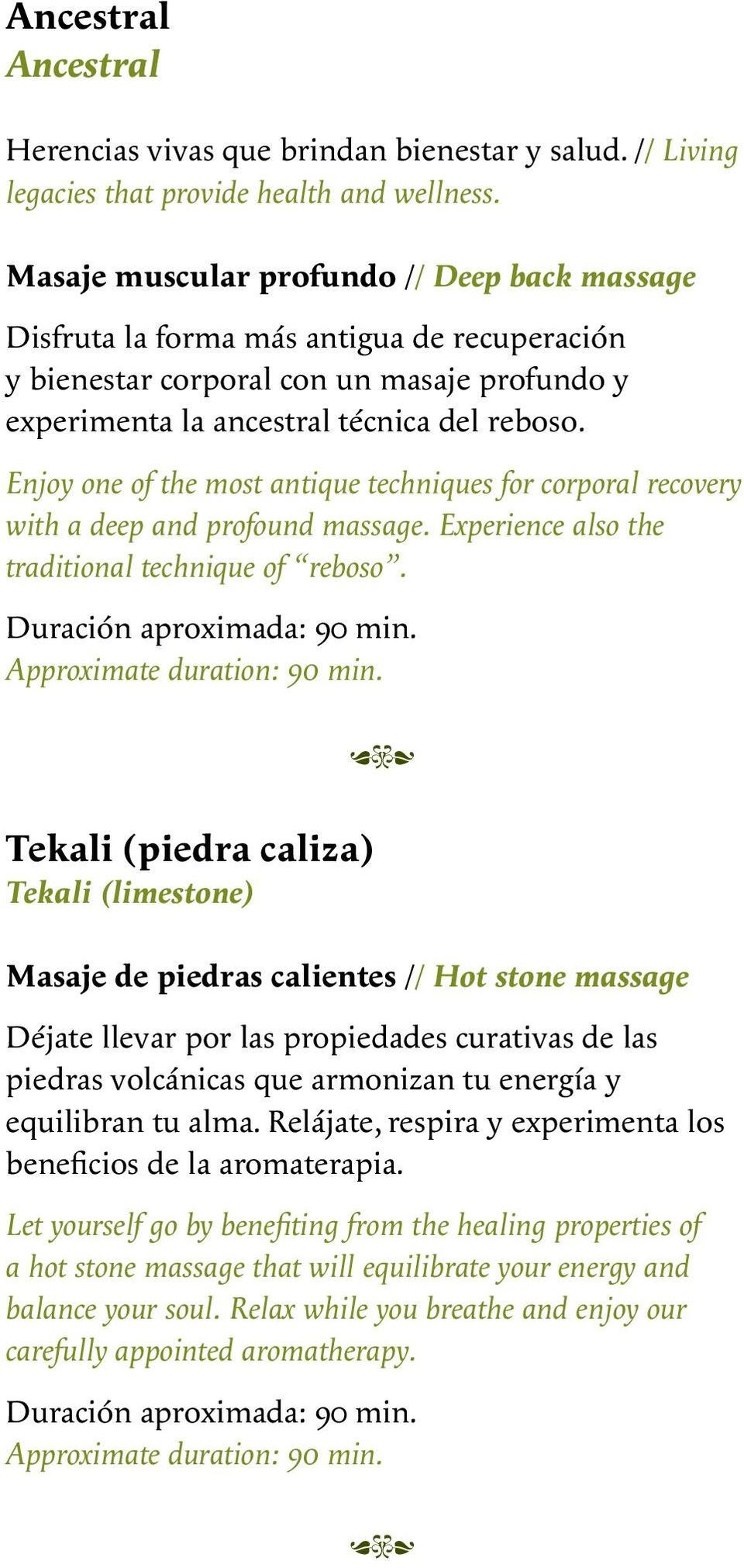 Enjoy one of the most antique techniques for corporal recovery with a deep and profound massage. Experience also the traditional technique of reboso. Duración aproximada: 90 min.