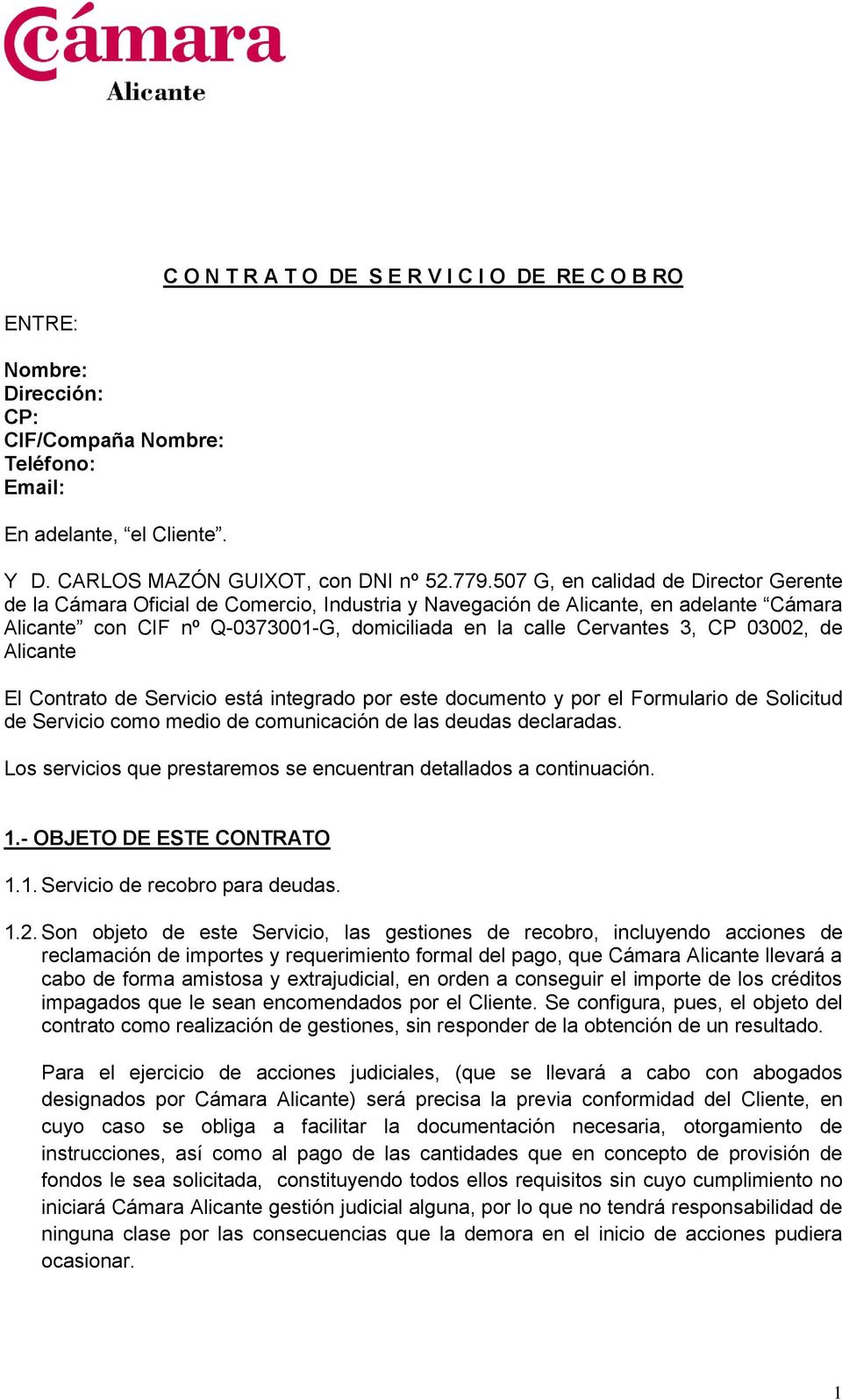 03002, de Alicante El Contrato de Servicio está integrado por este documento y por el Formulario de Solicitud de Servicio como medio de comunicación de las deudas declaradas.