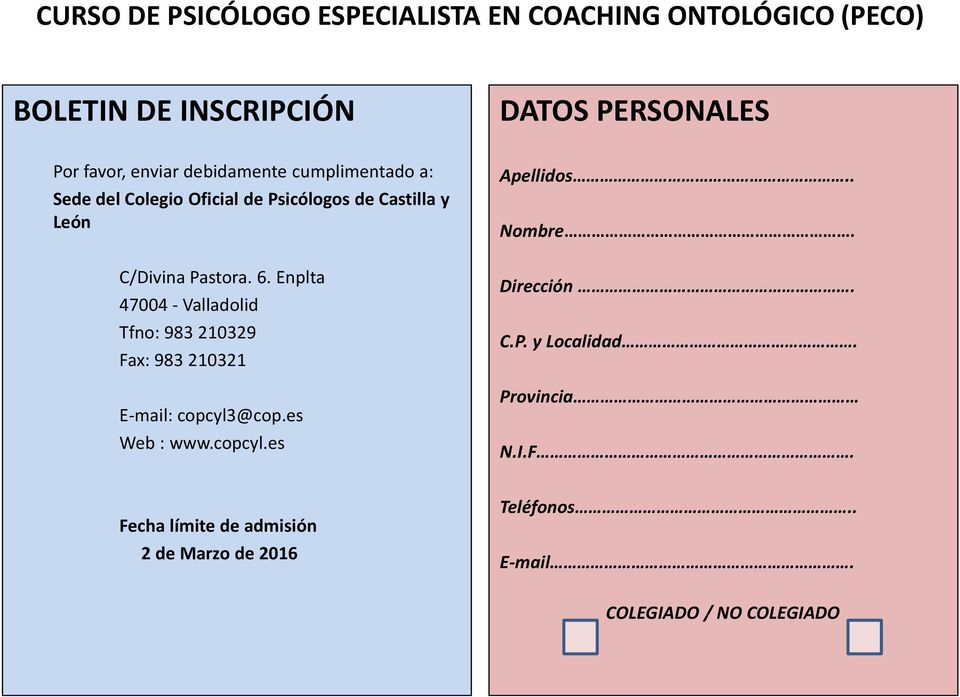 Enplta 47004 - Valladolid Tfno: 983 210329 Fax: 983 210321 E-mail: copcyl3@cop.es Web : www.copcyl.es Apellidos.