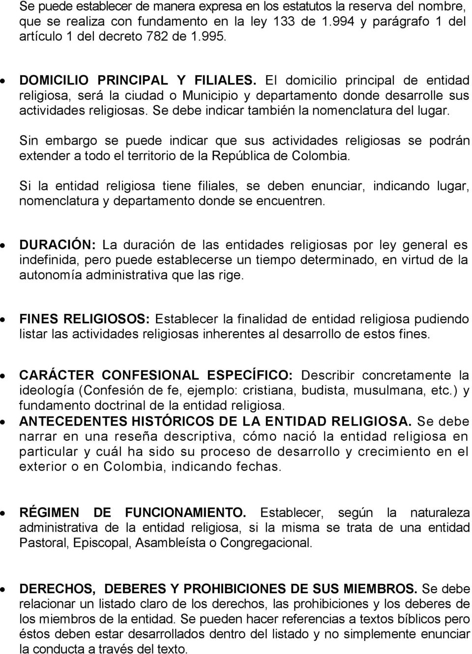 Se debe indicar también la nomenclatura del lugar. Sin embargo se puede indicar que sus actividades religiosas se podrán extender a todo el territorio de la República de Colombia.