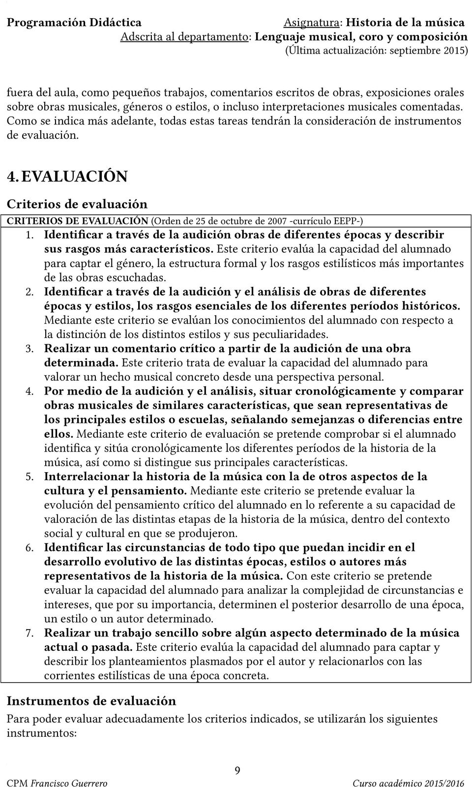 EVALUACIÓN Criterios de evaluación CRITERIOS DE EVALUACIÓN (Orden de 25 de octubre de 2007 -currículo EEPP-) 1.