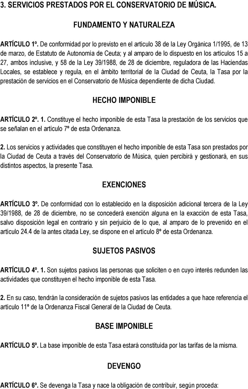 58 de la Ley 39/1988, de 28 de diciembre, reguladora de las Haciendas Locales, se establece y regula, en el ámbito territorial de la Ciudad de Ceuta, la Tasa por la prestación de servicios en el