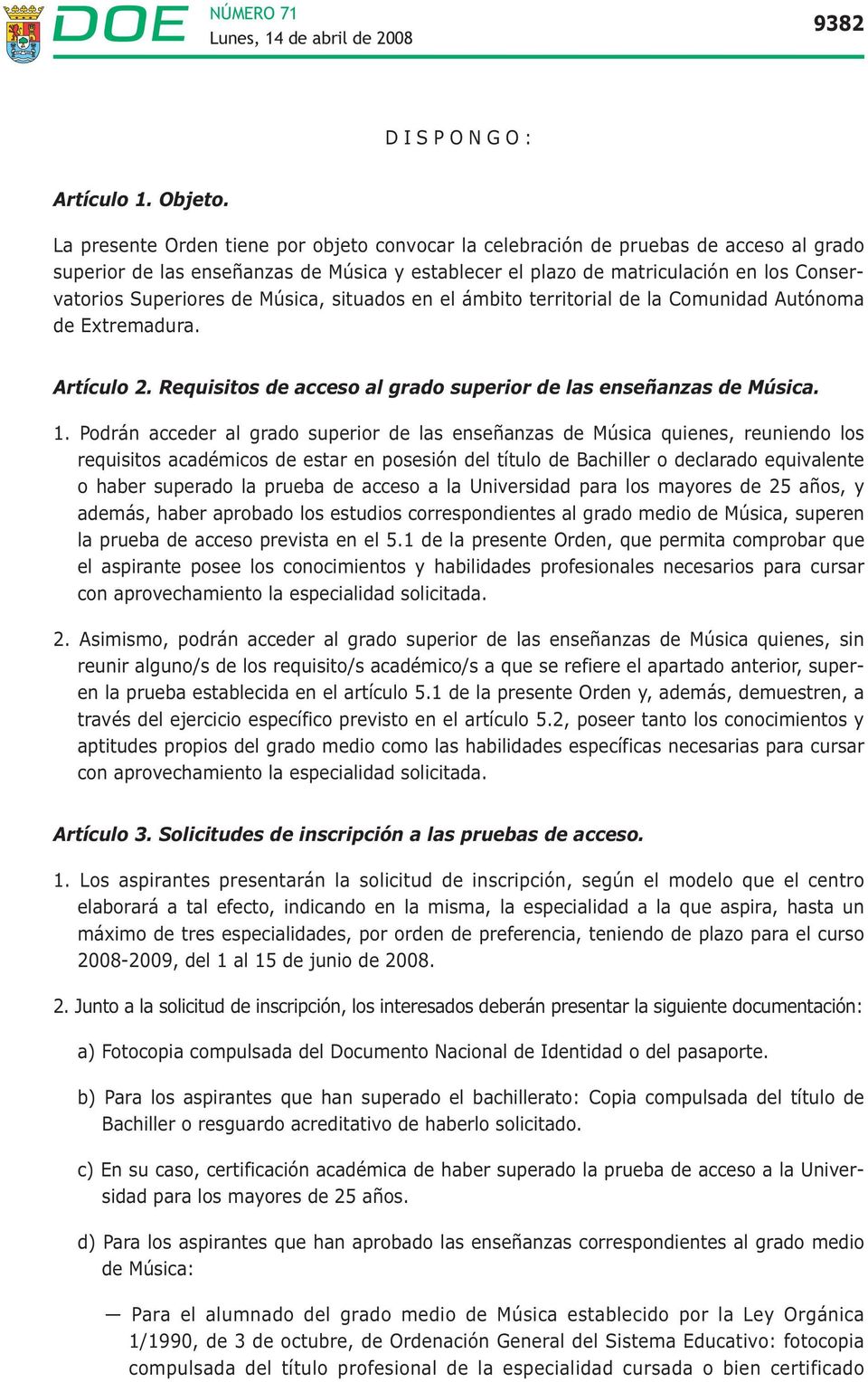 de Música, situados en el ámbito territorial de la Comunidad Autónoma de Extremadura. Artículo 2. Requisitos de acceso al grado superior de las enseñanzas de Música. 1.