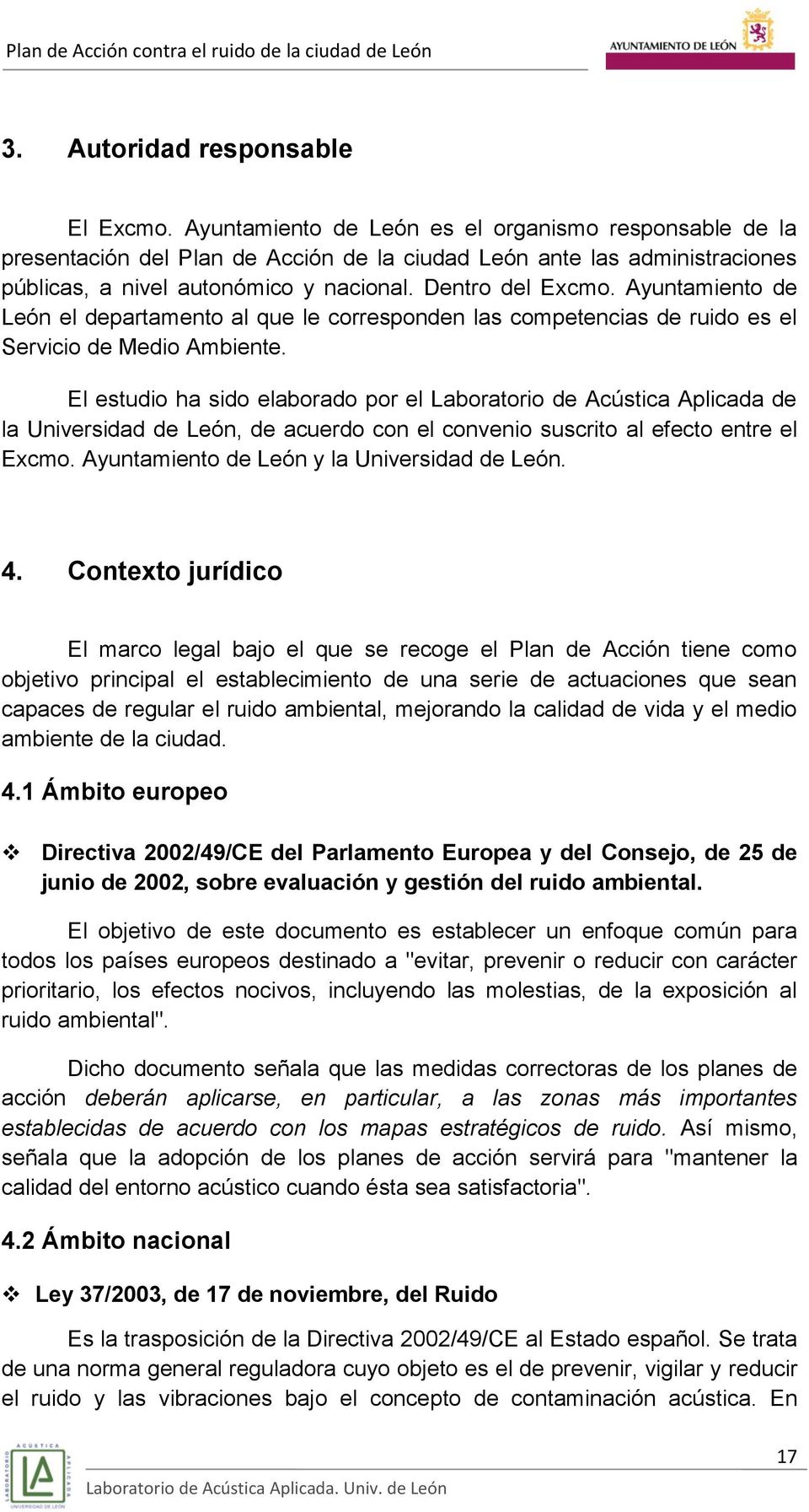 Ayuntamiento de León el departamento al que le corresponden las competencias de ruido es el Servicio de Medio Ambiente.