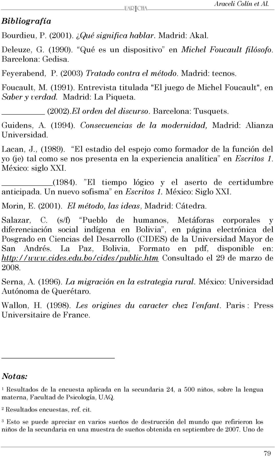 Barcelona: Tusquets. Guidens, A. (1994). Consecuencias de la modernidad, Madrid: Alianza Universidad. Lacan, J., (1989).