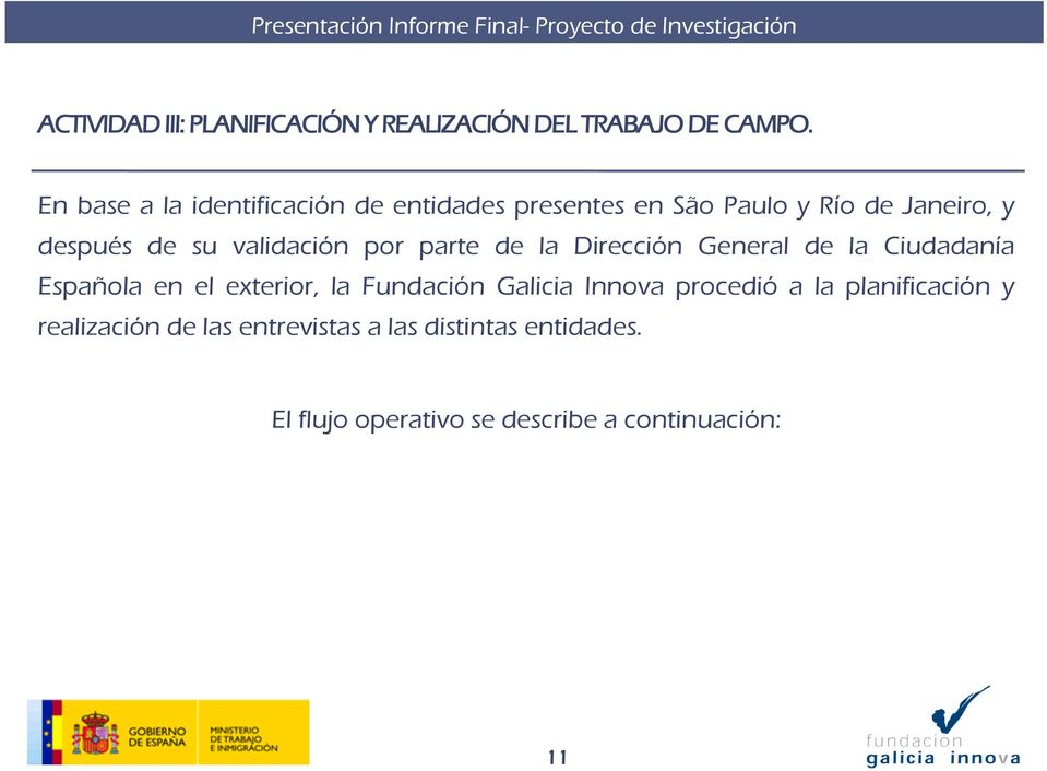 validación por parte de la Dirección General de la Ciudadanía Española en el exterior, la Fundación