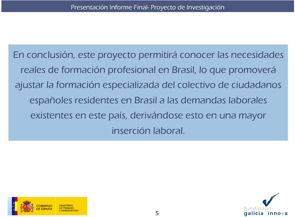 especializada del colectivo de ciudadanos españoles residentes en Brasil a las