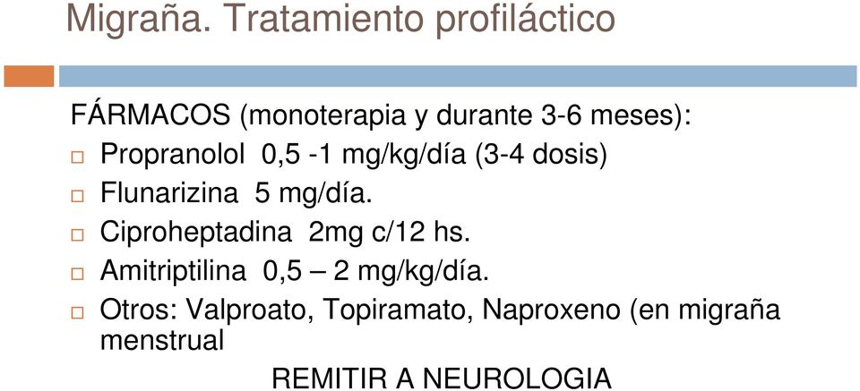 Propranolol 0,5-1 mg/kg/día (3-4 dosis) Flunarizina 5 mg/día.