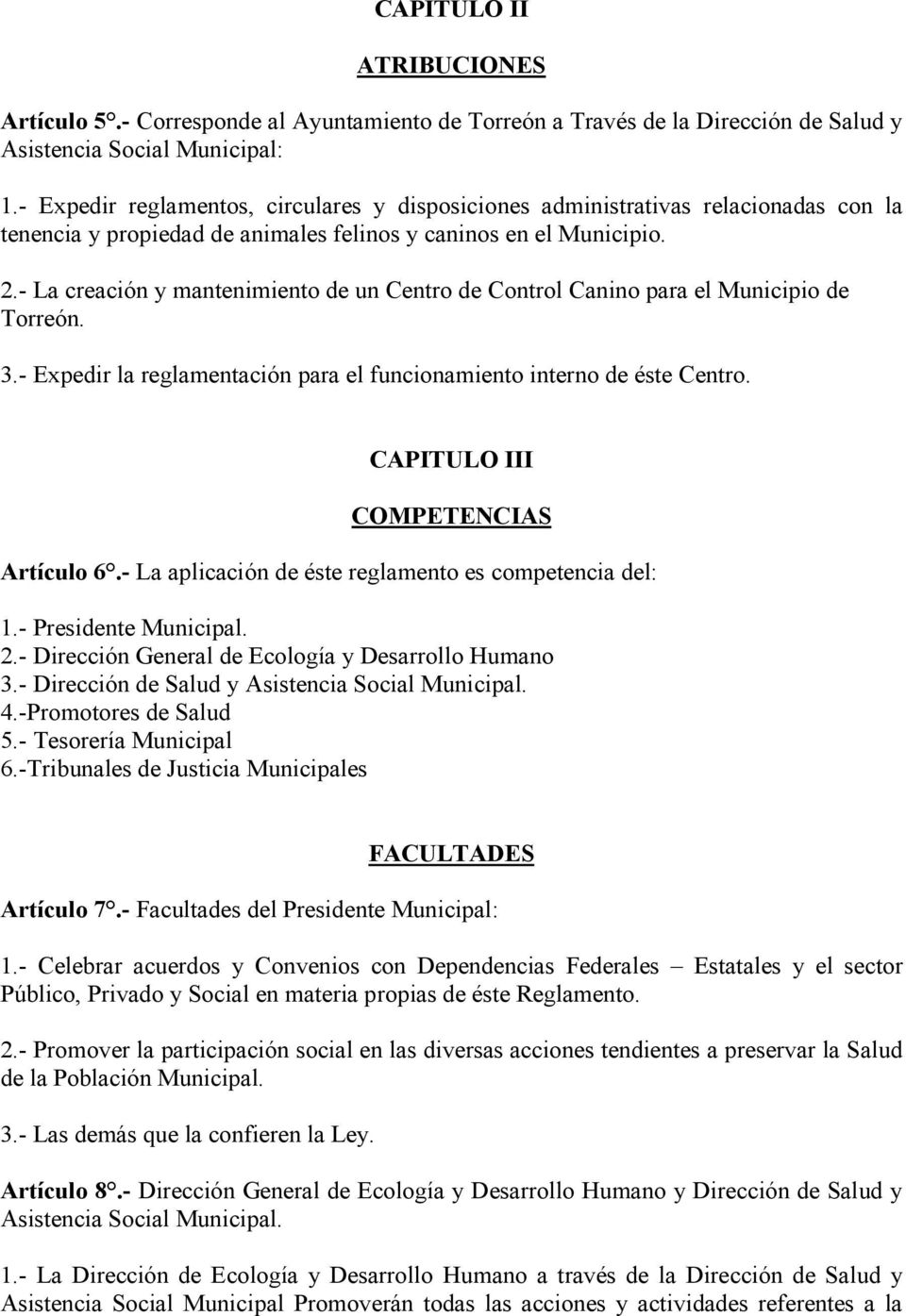 - La creación y mantenimiento de un Centro de Control Canino para el Municipio de Torreón. 3.- Expedir la reglamentación para el funcionamiento interno de éste Centro.