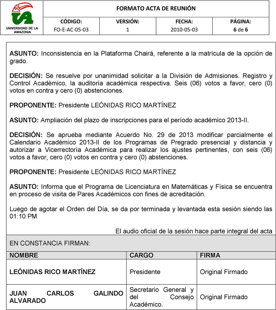 PROPONENTE: Presidente LEÓNIDAS RICO MARTÍNEZ ASUNTO: Ampliación del plazo de inscripciones para el período académico 203-II. DECISIÓN: Se aprueba mediante Acuerdo No.