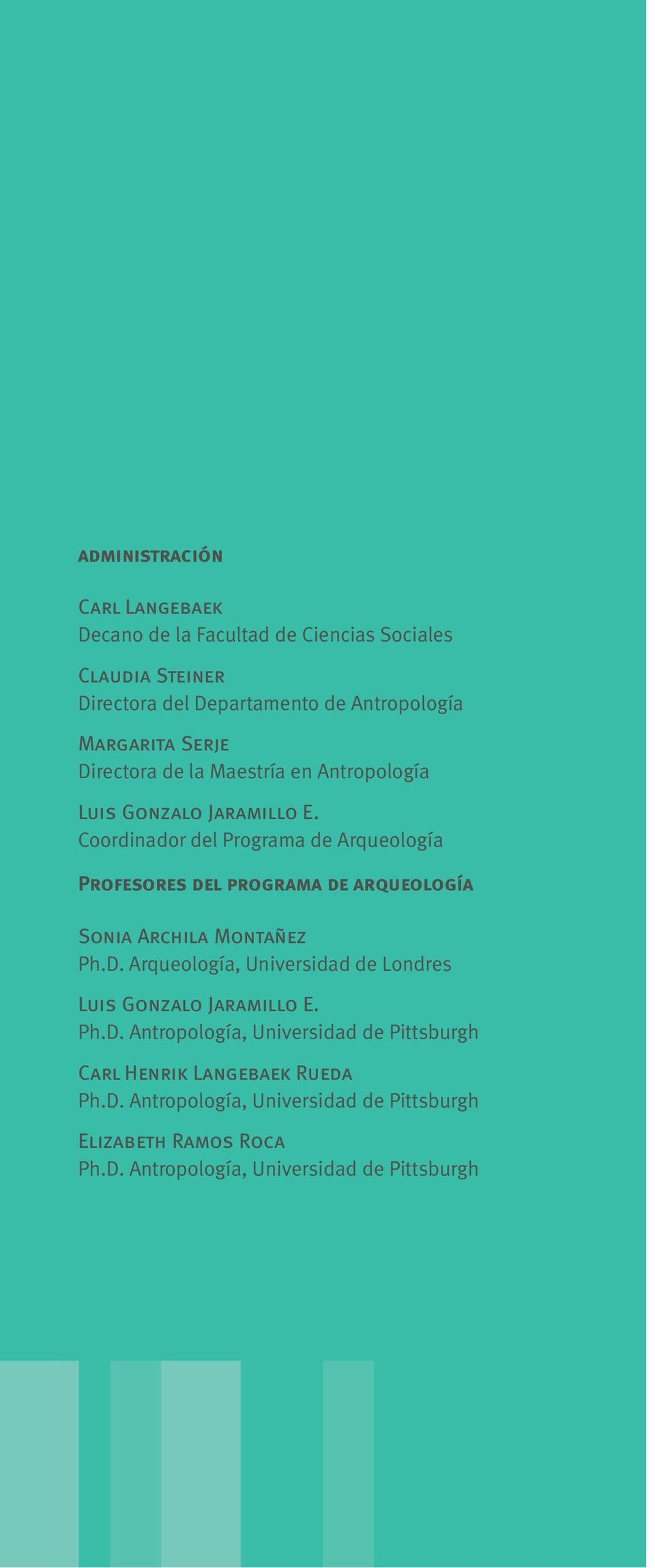 Coordinador del Programa de Arqueología Profesores del programa de arqueología Sonia Archila Montañez Ph.D.